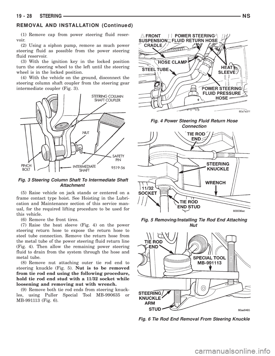 CHRYSLER VOYAGER 1996 Service Manual (1) Remove cap from power steering fluid reser-
voir.
(2) Using a siphon pump, remove as much power
steering fluid as possible from the power steering
fluid reservoir.
(3) With the ignition key in the CHRYSLER VOYAGER 1996 Service Manual (1) Remove cap from power steering fluid reser-
voir.
(2) Using a siphon pump, remove as much power
steering fluid as possible from the power steering
fluid reservoir.
(3) With the ignition key in the