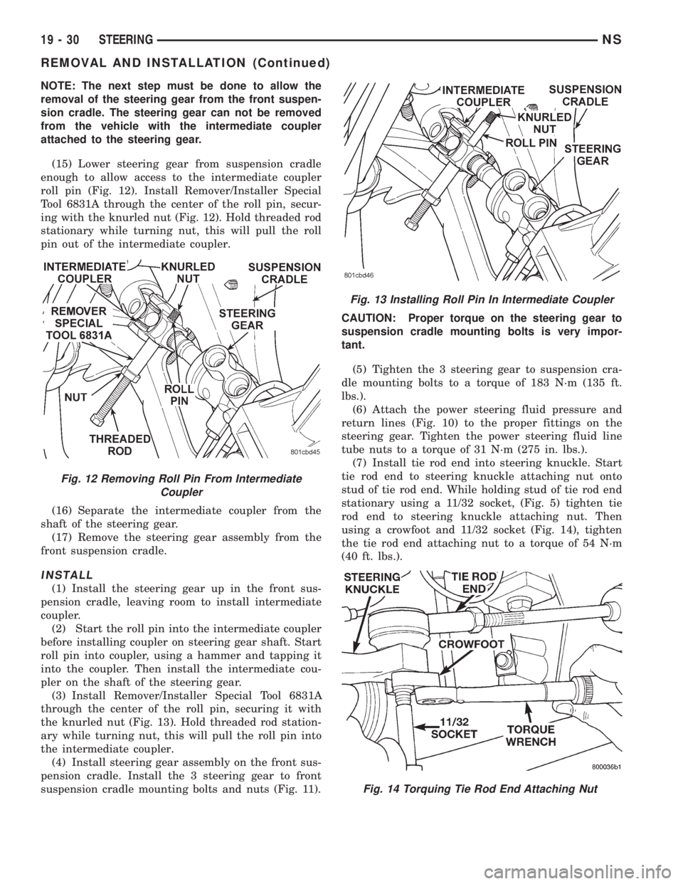 CHRYSLER VOYAGER 1996 Service Manual NOTE: The next step must be done to allow the
removal of the steering gear from the front suspen-
sion cradle. The steering gear can not be removed
from the vehicle with the intermediate coupler
attac CHRYSLER VOYAGER 1996 Service Manual NOTE: The next step must be done to allow the
removal of the steering gear from the front suspen-
sion cradle. The steering gear can not be removed
from the vehicle with the intermediate coupler
attac