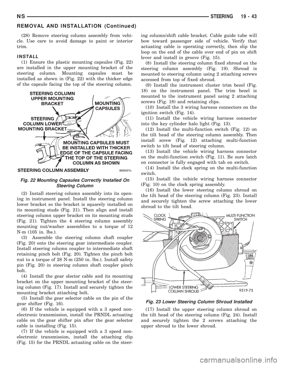CHRYSLER VOYAGER 1996  Service Manual (28) Remove steering column assembly from vehi-
cle. Use care to avoid damage to paint or interior
trim.
INSTALL
(1) Ensure the plastic mounting capsules (Fig. 22)
are installed in the upper mounting 