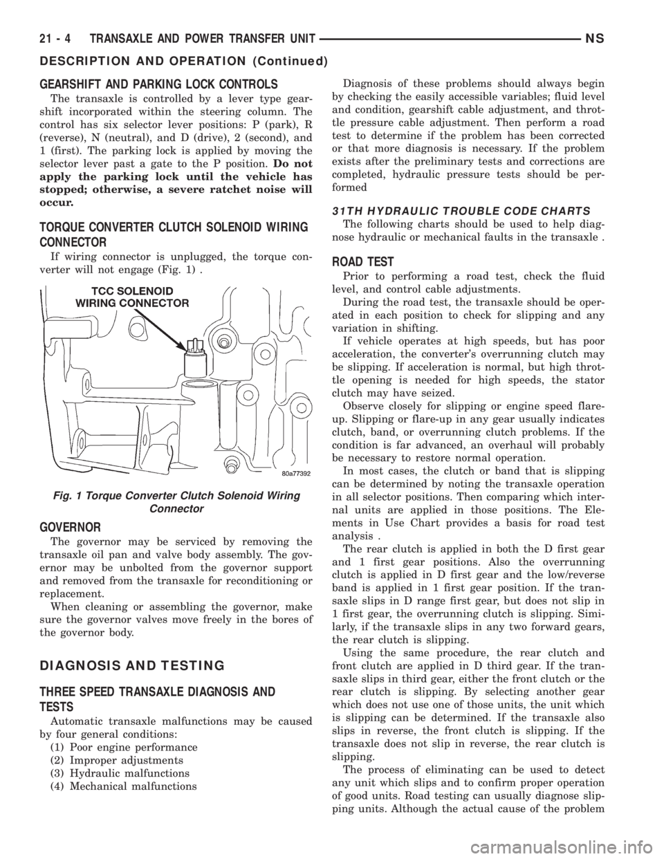 CHRYSLER VOYAGER 1996  Service Manual GEARSHIFT AND PARKING LOCK CONTROLS
The transaxle is controlled by a lever type gear-
shift incorporated within the steering column. The
control has six selector lever positions: P (park), R
(reverse)