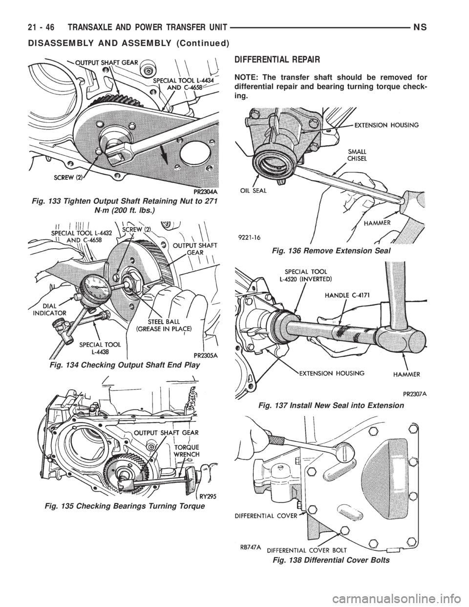 CHRYSLER VOYAGER 1996  Service Manual DIFFERENTIAL REPAIR
NOTE: The transfer shaft should be removed for
differential repair and bearing turning torque check-
ing.
Fig. 133 Tighten Output Shaft Retaining Nut to 271
N´m (200 ft. lbs.)
Fig
