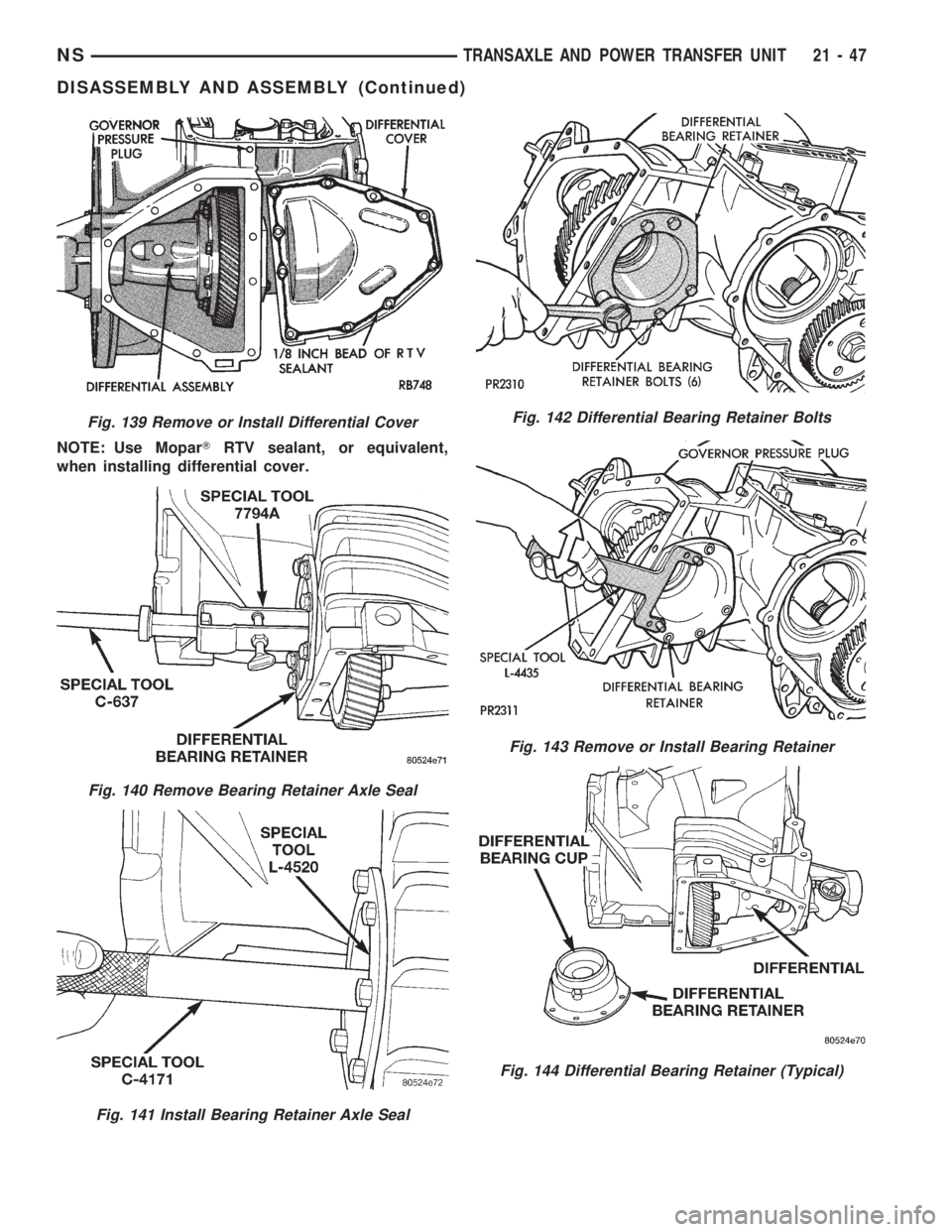 CHRYSLER VOYAGER 1996  Service Manual NOTE: Use MoparTRTV sealant, or equivalent,
when installing differential cover.
Fig. 139 Remove or Install Differential Cover
Fig. 140 Remove Bearing Retainer Axle Seal
Fig. 141 Install Bearing Retain