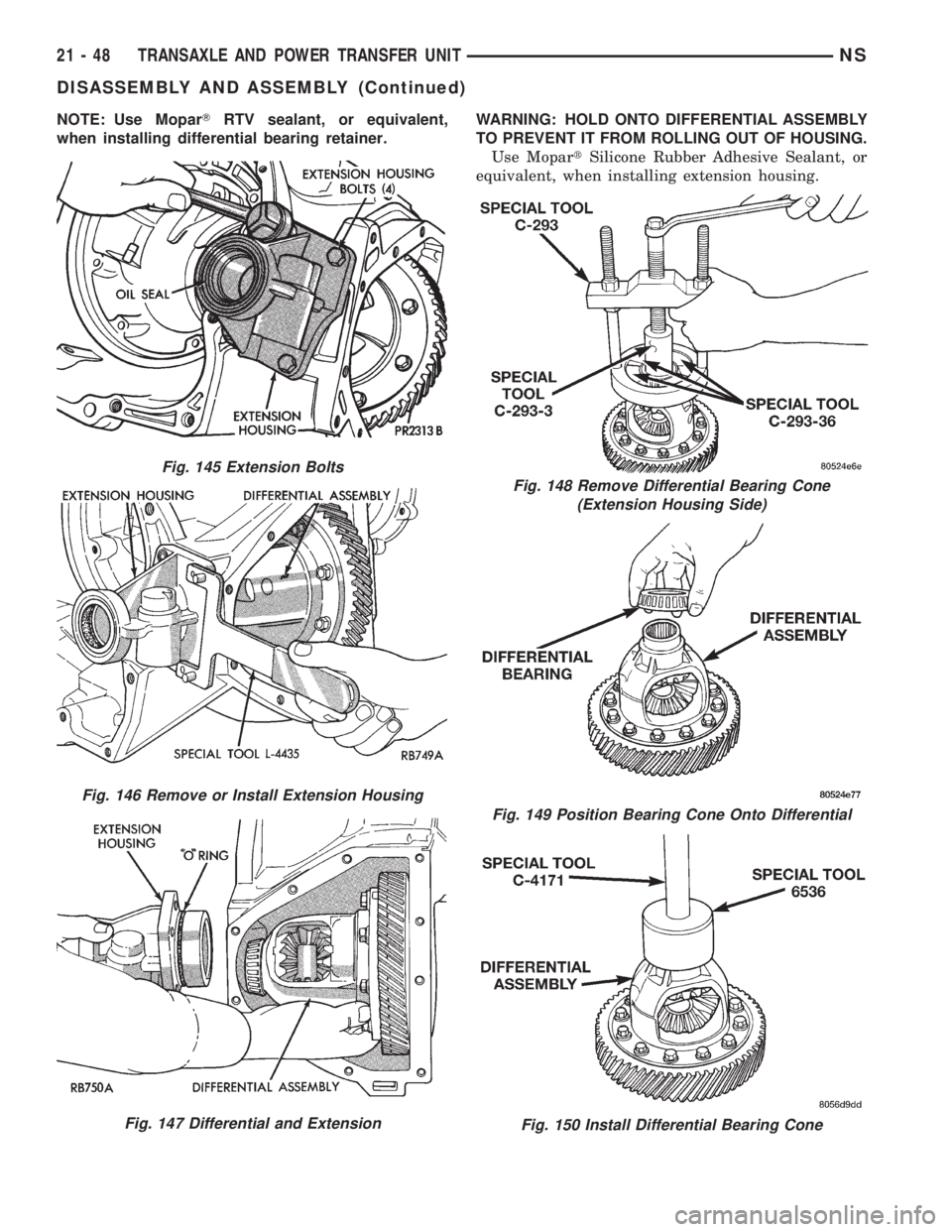 CHRYSLER VOYAGER 1996  Service Manual NOTE: Use MoparTRTV sealant, or equivalent,
when installing differential bearing retainer.WARNING: HOLD ONTO DIFFERENTIAL ASSEMBLY
TO PREVENT IT FROM ROLLING OUT OF HOUSING.
Use MopartSilicone Rubber 