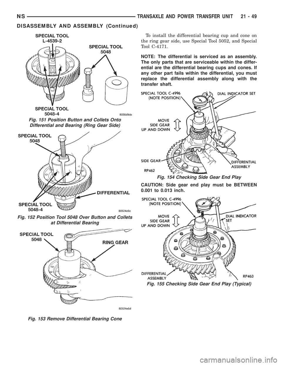 CHRYSLER VOYAGER 1996  Service Manual To install the differential bearing cup and cone on
the ring gear side, use Special Tool 5052, and Special
Tool C-4171.
NOTE: The differential is serviced as an assembly.
The only parts that are servi