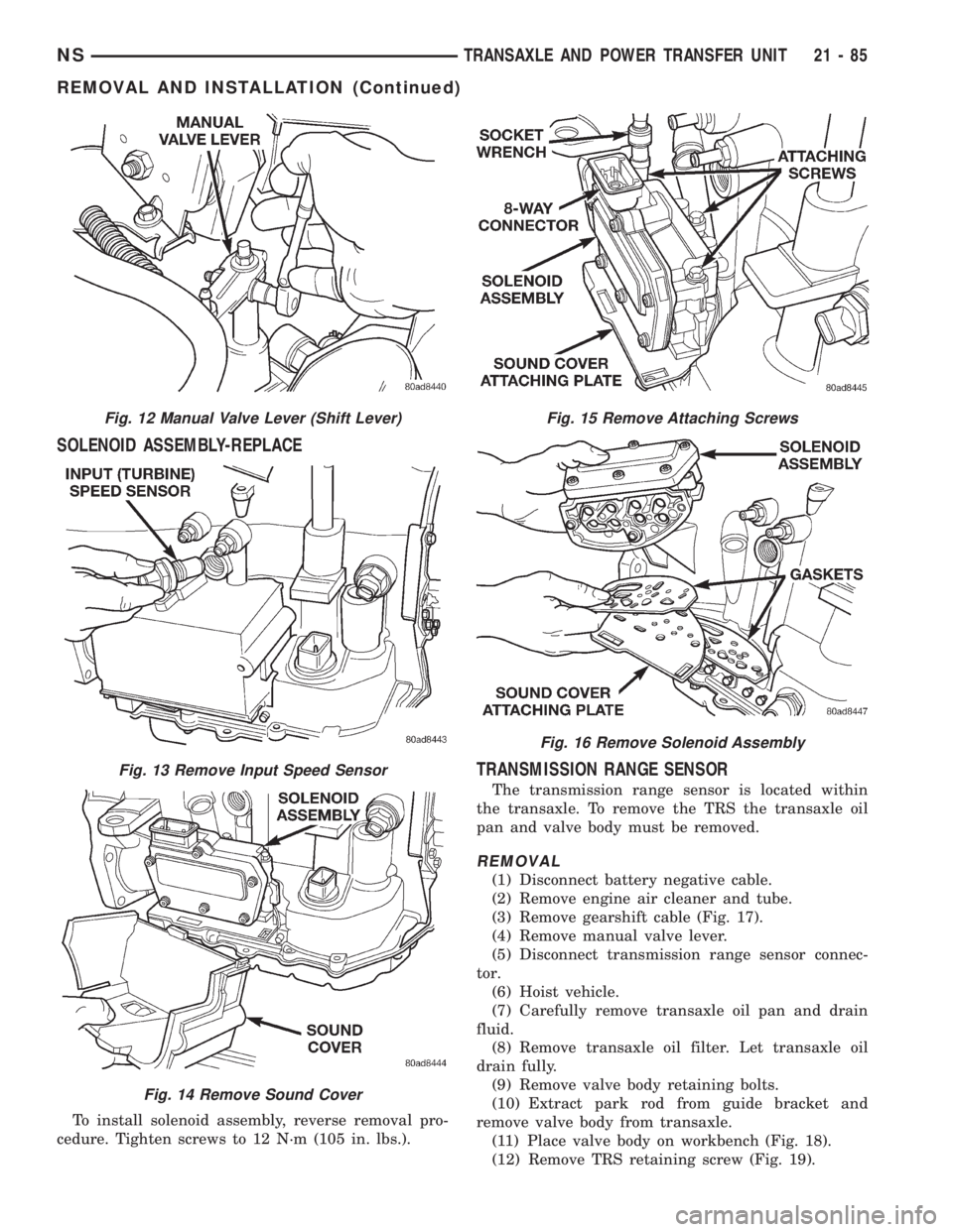 CHRYSLER VOYAGER 1996  Service Manual SOLENOID ASSEMBLY-REPLACE
To install solenoid assembly, reverse removal pro-
cedure. Tighten screws to 12 N´m (105 in. lbs.).
TRANSMISSION RANGE SENSOR
The transmission range sensor is located within