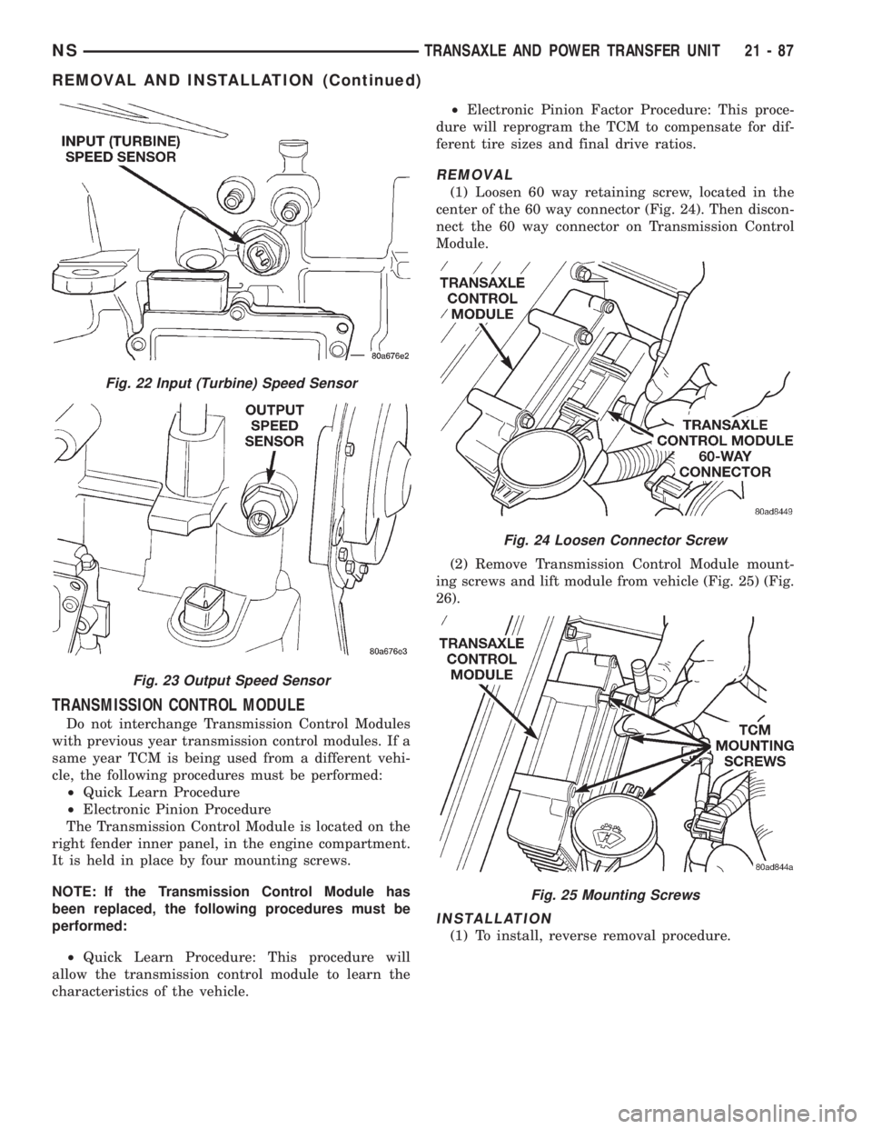 CHRYSLER VOYAGER 1996  Service Manual TRANSMISSION CONTROL MODULE
Do not interchange Transmission Control Modules
with previous year transmission control modules. If a
same year TCM is being used from a different vehi-
cle, the following 