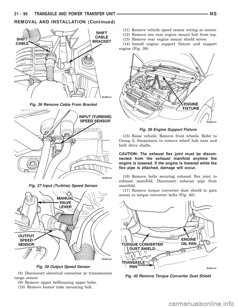 CHRYSLER VOYAGER 1996  Service Manual (8) Disconnect electrical connector at transmission
range sensor.
(9) Remove upper bellhousing upper bolts.
(10) Remove heater tube mounting bolt.(11) Remove vehicle speed sensor wiring at sensor.
(12