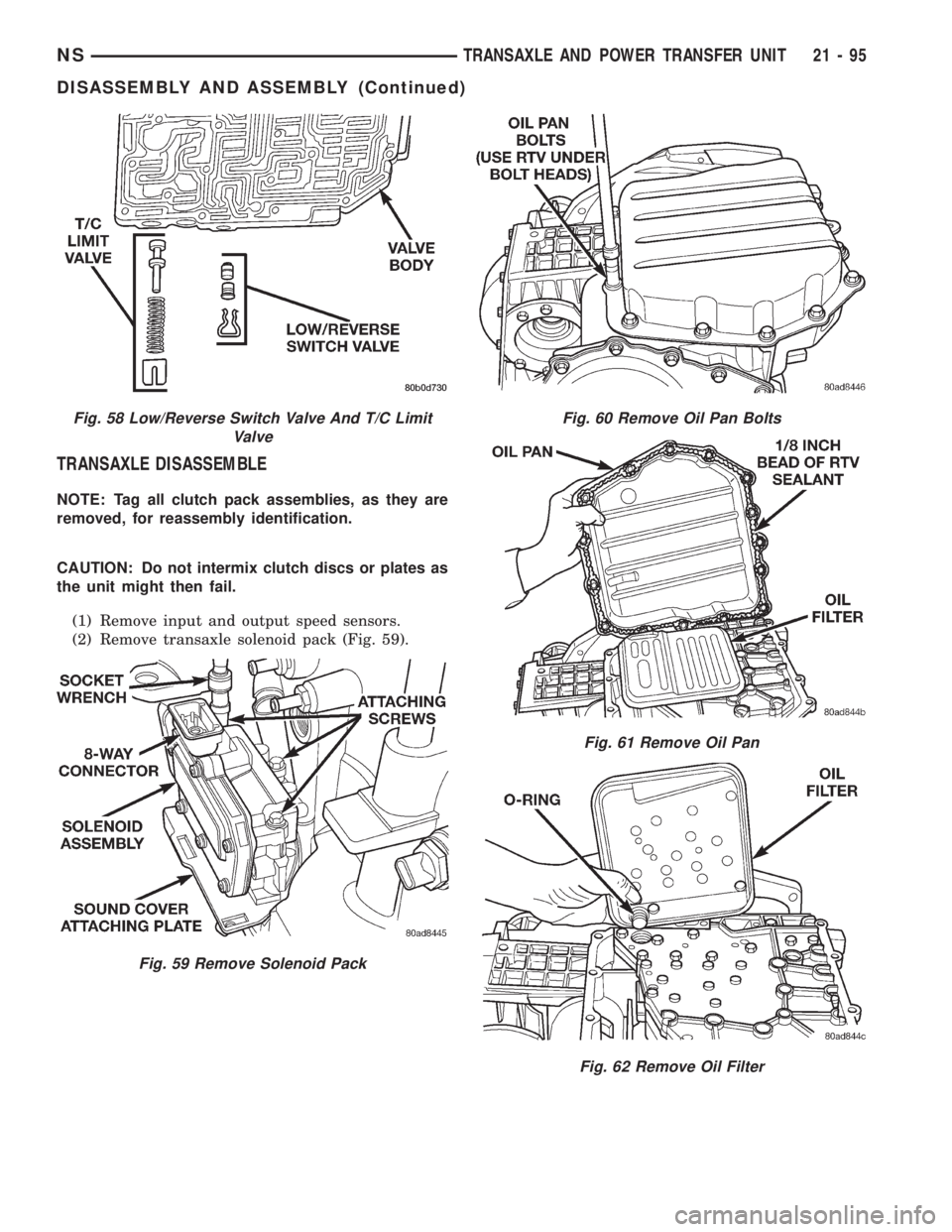CHRYSLER VOYAGER 1996  Service Manual TRANSAXLE DISASSEMBLE
NOTE: Tag all clutch pack assemblies, as they are
removed, for reassembly identification.
CAUTION: Do not intermix clutch discs or plates as
the unit might then fail.
(1) Remove 