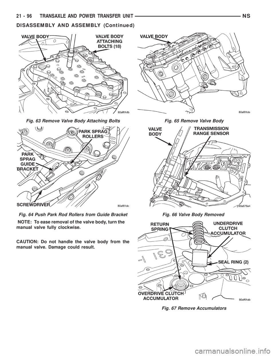 CHRYSLER VOYAGER 1996  Service Manual NOTE: To ease removal of the valve body, turn the
manual valve fully clockwise.
CAUTION: Do not handle the valve body from the
manual valve. Damage could result.
Fig. 63 Remove Valve Body Attaching Bo