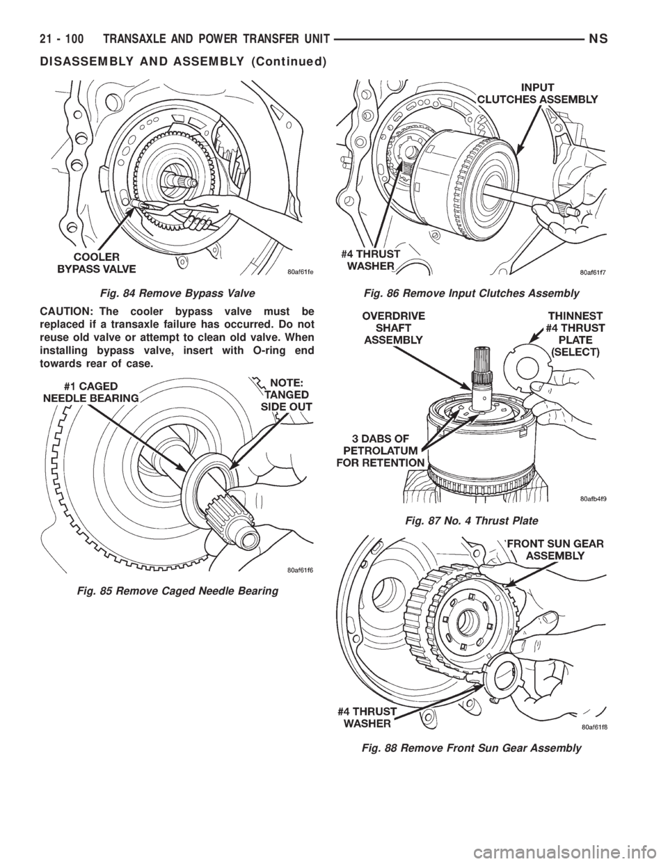 CHRYSLER VOYAGER 1996  Service Manual CAUTION: The cooler bypass valve must be
replaced if a transaxle failure has occurred. Do not
reuse old valve or attempt to clean old valve. When
installing bypass valve, insert with O-ring end
toward