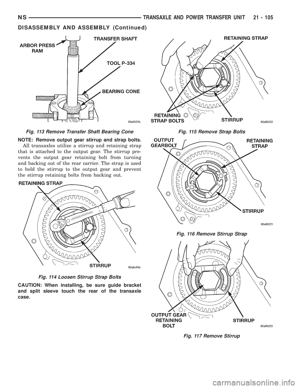 CHRYSLER VOYAGER 1996  Service Manual NOTE: Remove output gear stirrup and strap bolts.
All transaxles utilize a stirrup and retaining strap
that is attached to the output gear. The stirrup pre-
vents the output gear retaining bolt from t