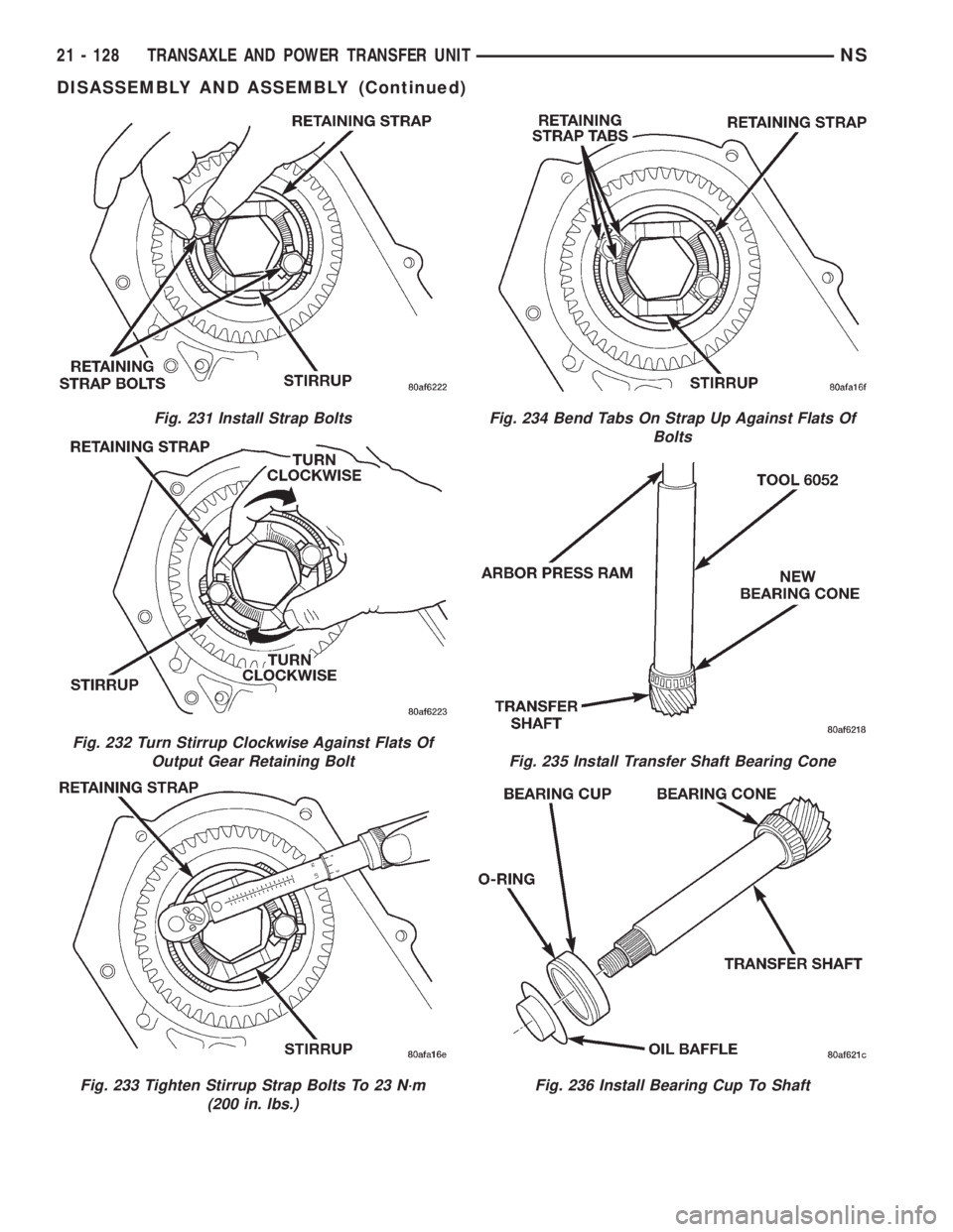 CHRYSLER VOYAGER 1996  Service Manual Fig. 231 Install Strap Bolts
Fig. 232 Turn Stirrup Clockwise Against Flats Of
Output Gear Retaining Bolt
Fig. 233 Tighten Stirrup Strap Bolts To 23 N´m
(200 in. lbs.)
Fig. 234 Bend Tabs On Strap Up A
