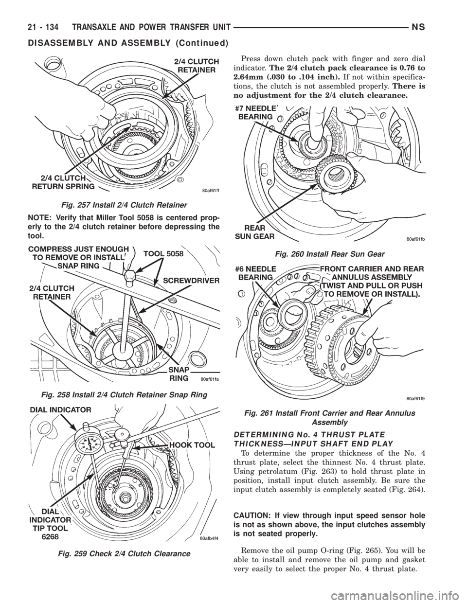 CHRYSLER VOYAGER 1996  Service Manual NOTE: Verify that Miller Tool 5058 is centered prop-
erly to the 2/4 clutch retainer before depressing the
tool.Press down clutch pack with finger and zero dial
indicator.The 2/4 clutch pack clearance