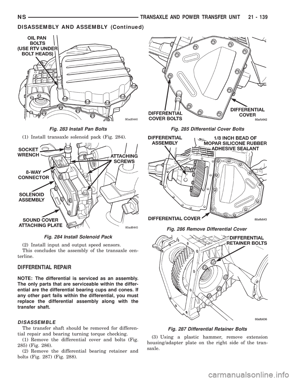 CHRYSLER VOYAGER 1996  Service Manual (1) Install transaxle solenoid pack (Fig. 284).
(2) Install input and output speed sensors.
This concludes the assembly of the transaxle cen-
terline.
DIFFERENTIAL REPAIR
NOTE: The differential is ser