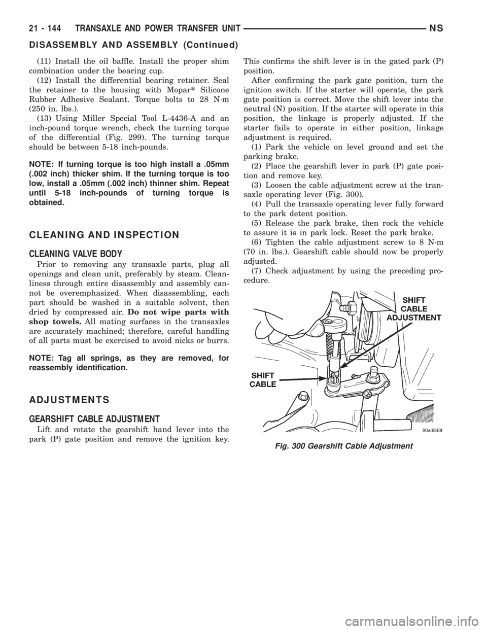 CHRYSLER VOYAGER 1996  Service Manual (11) Install the oil baffle. Install the proper shim
combination under the bearing cup.
(12) Install the differential bearing retainer. Seal
the retainer to the housing with MopartSilicone
Rubber Adhe