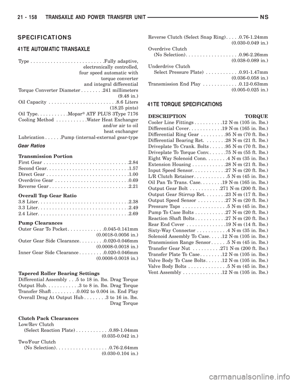 CHRYSLER VOYAGER 1996  Service Manual SPECIFICATIONS
41TE AUTOMATIC TRANSAXLE
Type..........................Fully adaptive,
electronically controlled,
four speed automatic with
torque converter
and integral differential
Torque Converter D