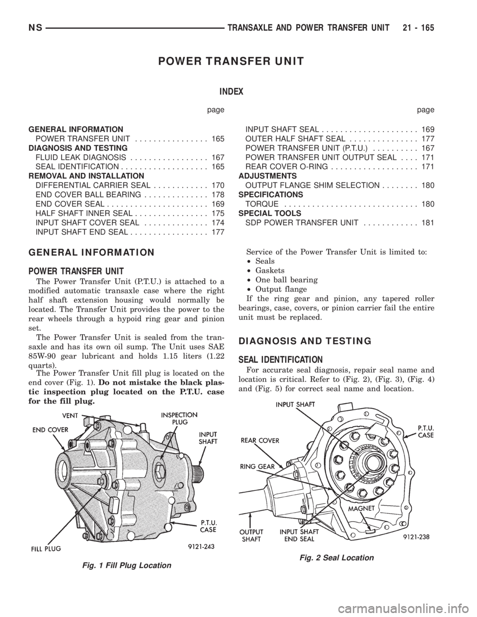 CHRYSLER VOYAGER 1996  Service Manual POWER TRANSFER UNIT
INDEX
page page
GENERAL INFORMATION
POWER TRANSFER UNIT................ 165
DIAGNOSIS AND TESTING
FLUID LEAK DIAGNOSIS................. 167
SEAL IDENTIFICATION................... 1