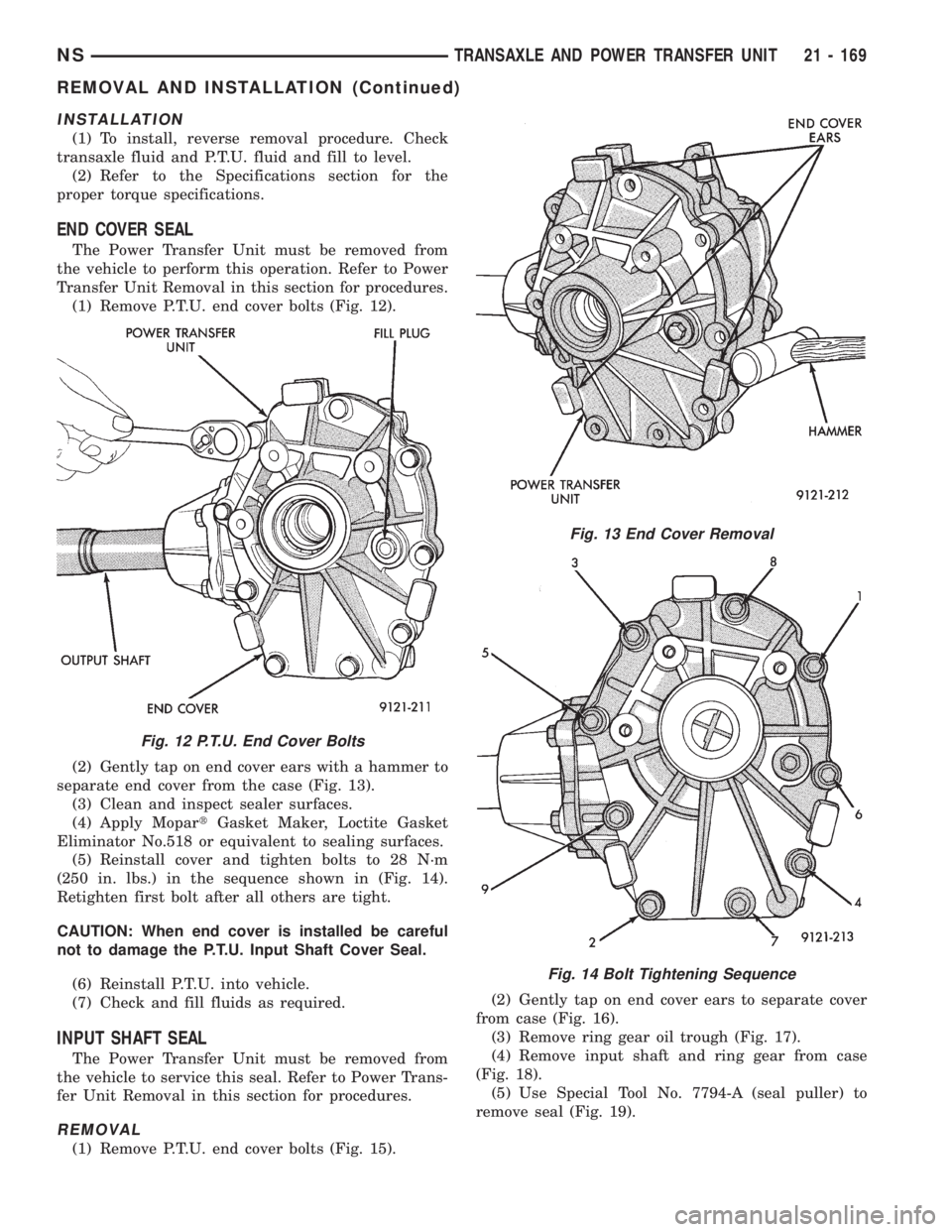 CHRYSLER VOYAGER 1996  Service Manual INSTALLATION
(1) To install, reverse removal procedure. Check
transaxle fluid and P.T.U. fluid and fill to level.
(2) Refer to the Specifications section for the
proper torque specifications.
END COVE