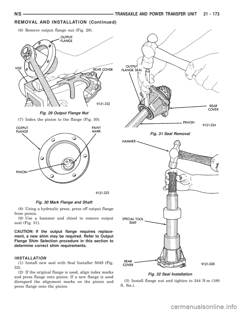 CHRYSLER VOYAGER 1996  Service Manual (6) Remove output flange nut (Fig. 29).
(7) Index the pinion to the flange (Fig. 30).
(8) Using a hydraulic press, press off output flange
from pinion.
(9) Use a hammer and chisel to remove output
sea