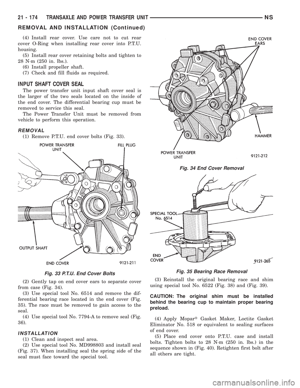 CHRYSLER VOYAGER 1996  Service Manual (4) Install rear cover. Use care not to cut rear
cover O-Ring when installing rear cover into P.T.U.
housing.
(5) Install rear cover retaining bolts and tighten to
28 N´m (250 in. lbs.).
(6) Install 