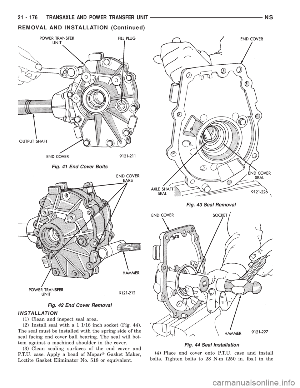 CHRYSLER VOYAGER 1996  Service Manual INSTALLATION
(1) Clean and inspect seal area.
(2) Install seal with a 1 1/16 inch socket (Fig. 44).
The seal must be installed with the spring side of the
seal facing end cover ball bearing. The seal 