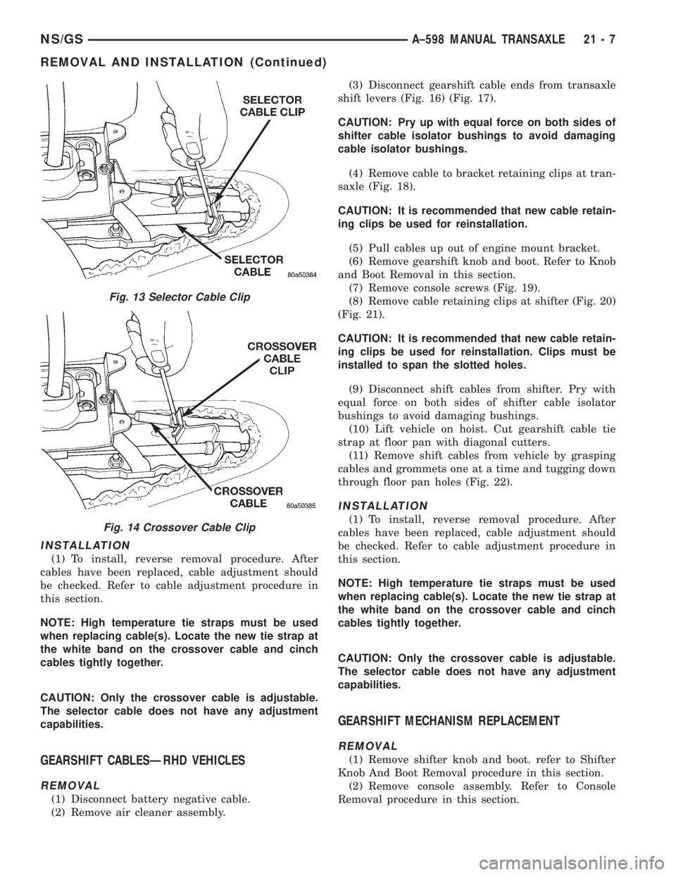 CHRYSLER VOYAGER 1996  Service Manual INSTALLATION
(1) To install, reverse removal procedure. After
cables have been replaced, cable adjustment should
be checked. Refer to cable adjustment procedure in
this section.
NOTE: High temperature