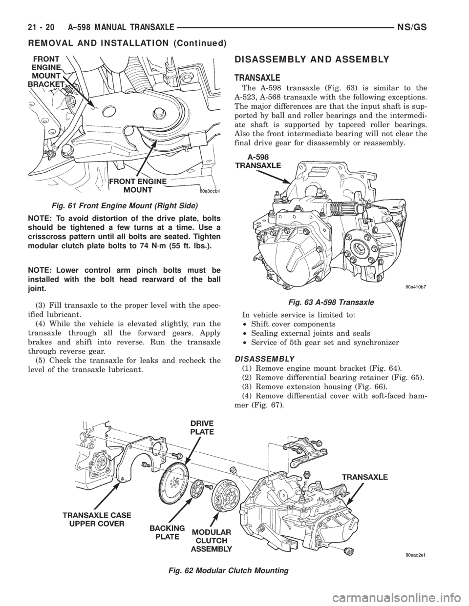CHRYSLER VOYAGER 1996  Service Manual NOTE: To avoid distortion of the drive plate, bolts
should be tightened a few turns at a time. Use a
crisscross pattern until all bolts are seated. Tighten
modular clutch plate bolts to 74 N´m (55 ft