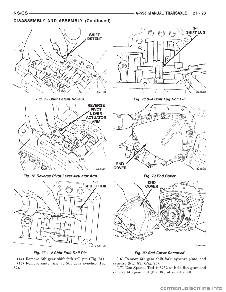 CHRYSLER VOYAGER 1996  Service Manual (14) Remove 5th gear shift fork roll pin (Fig. 81).
(15) Remove snap ring at 5th gear synchro (Fig.
82).(16) Remove 5th gear shift fork, synchro plate, and
synchro (Fig. 83) (Fig. 84).
(17) Use Specia