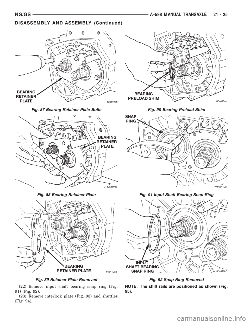 CHRYSLER VOYAGER 1996  Service Manual (22) Remove input shaft bearing snap ring (Fig.
91) (Fig. 92).
(23) Remove interlock plate (Fig. 93) and shuttles
(Fig. 94).NOTE: The shift rails are positioned as shown (Fig.
95).
Fig. 87 Bearing Ret