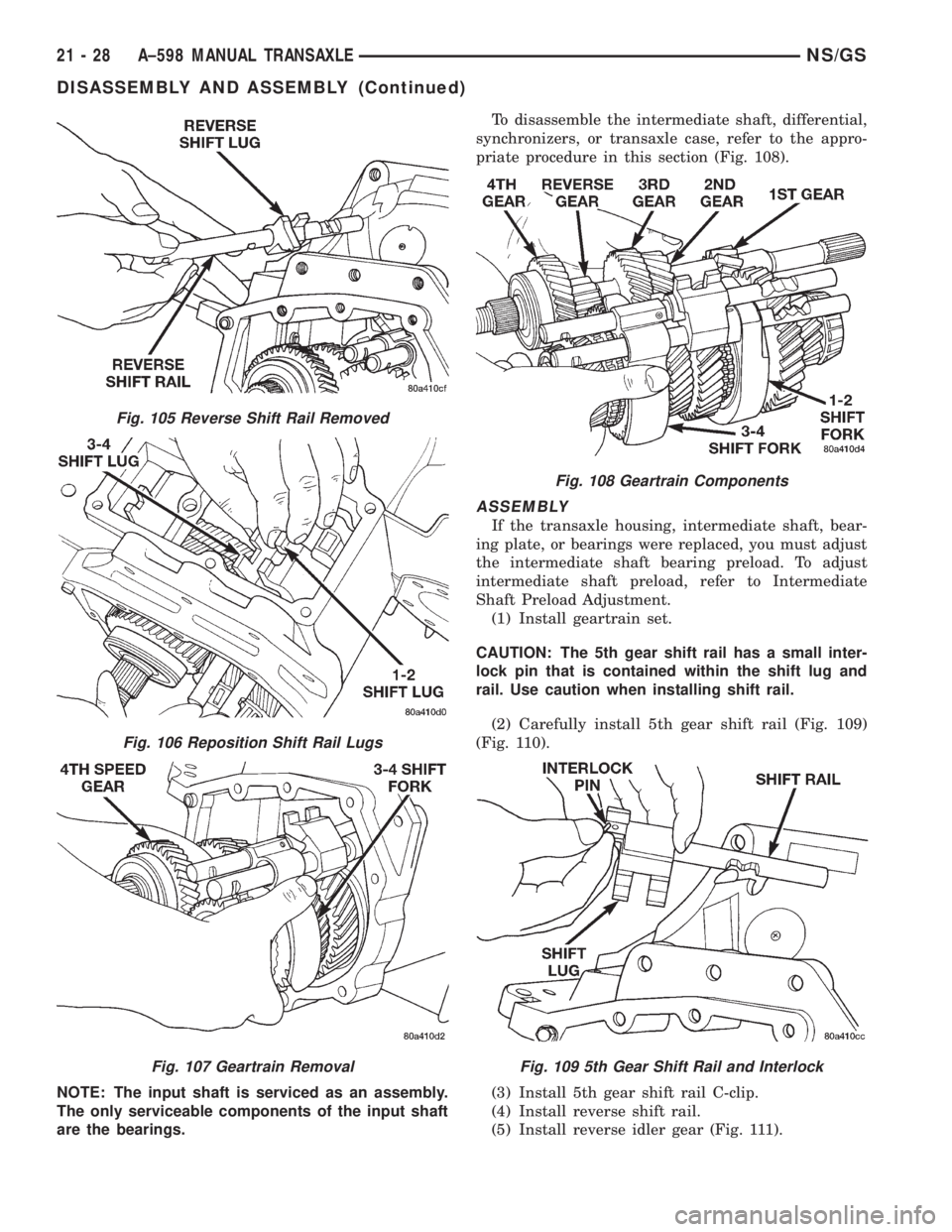 CHRYSLER VOYAGER 1996  Service Manual NOTE: The input shaft is serviced as an assembly.
The only serviceable components of the input shaft
are the bearings.To disassemble the intermediate shaft, differential,
synchronizers, or transaxle c
