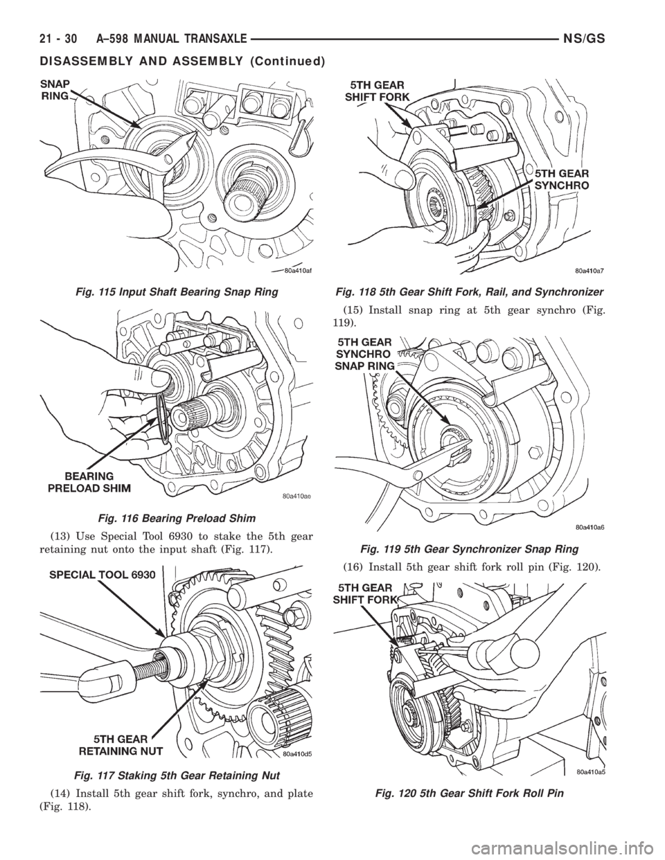 CHRYSLER VOYAGER 1996  Service Manual (13) Use Special Tool 6930 to stake the 5th gear
retaining nut onto the input shaft (Fig. 117).
(14) Install 5th gear shift fork, synchro, and plate
(Fig. 118).(15) Install snap ring at 5th gear synch