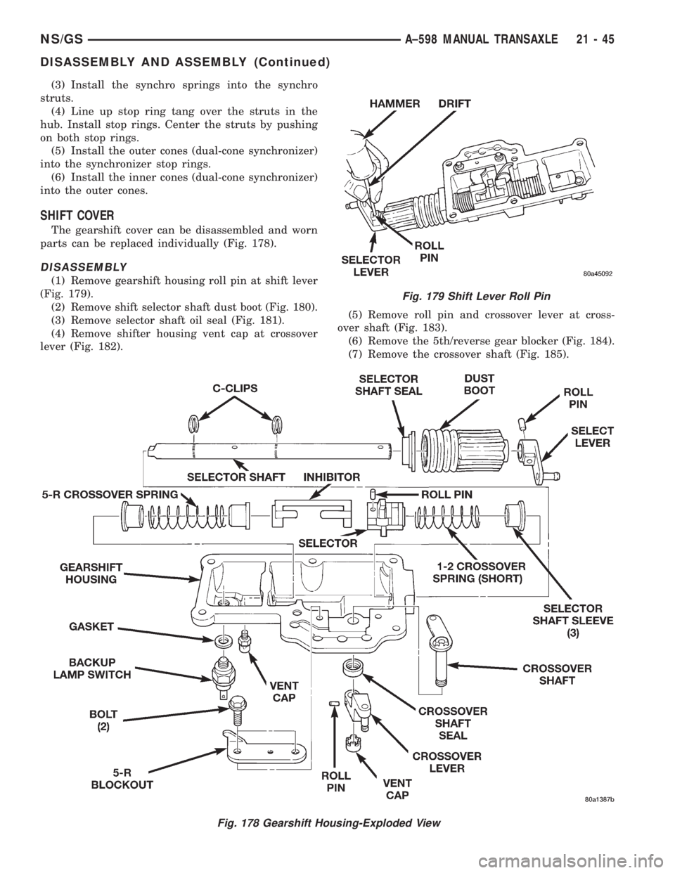 CHRYSLER VOYAGER 1996 Service Manual (3) Install the synchro springs into the synchro
struts.
(4) Line up stop ring tang over the struts in the
hub. Install stop rings. Center the struts by pushing
on both stop rings.
(5) Install the out CHRYSLER VOYAGER 1996 Service Manual (3) Install the synchro springs into the synchro
struts.
(4) Line up stop ring tang over the struts in the
hub. Install stop rings. Center the struts by pushing
on both stop rings.
(5) Install the out