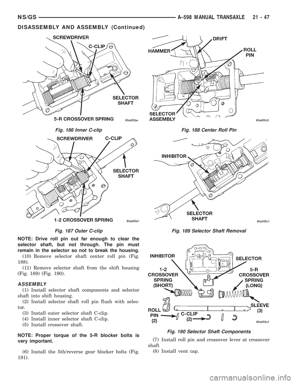 CHRYSLER VOYAGER 1996  Service Manual NOTE: Drive roll pin out far enough to clear the
selector shaft, but not through. The pin must
remain in the selector so not to break the housing.
(10) Remove selector shaft center roll pin (Fig.
188)
