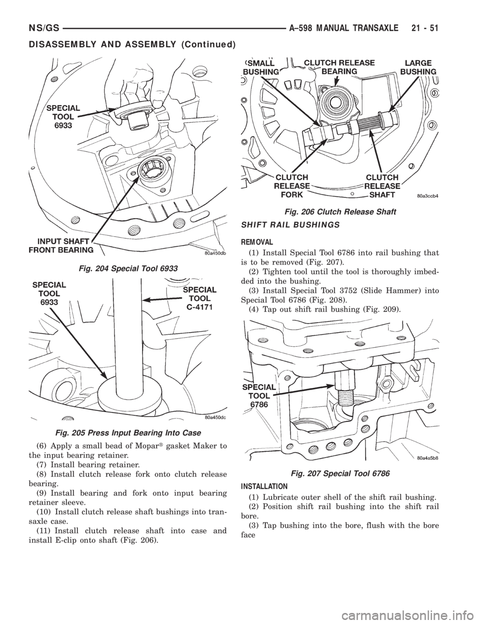 CHRYSLER VOYAGER 1996 Service Manual (6) Apply a small bead of Mopartgasket Maker to
the input bearing retainer.
(7) Install bearing retainer.
(8) Install clutch release fork onto clutch release
bearing.
(9) Install bearing and fork onto CHRYSLER VOYAGER 1996 Service Manual (6) Apply a small bead of Mopartgasket Maker to
the input bearing retainer.
(7) Install bearing retainer.
(8) Install clutch release fork onto clutch release
bearing.
(9) Install bearing and fork onto