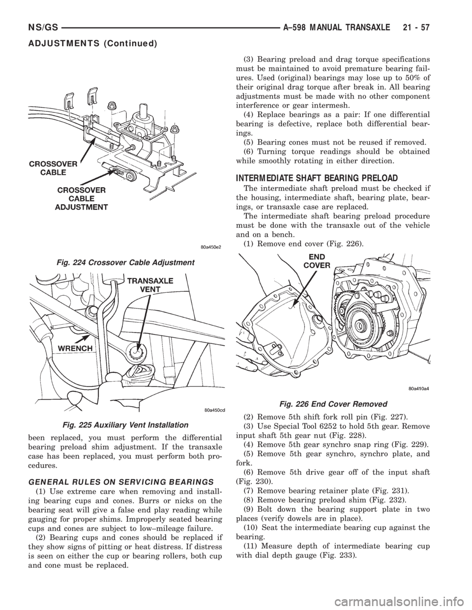 CHRYSLER VOYAGER 1996 Service Manual been replaced, you must perform the differential
bearing preload shim adjustment. If the transaxle
case has been replaced, you must perform both pro-
cedures.
GENERAL RULES ON SERVICING BEARINGS
(1) U CHRYSLER VOYAGER 1996 Service Manual been replaced, you must perform the differential
bearing preload shim adjustment. If the transaxle
case has been replaced, you must perform both pro-
cedures.
GENERAL RULES ON SERVICING BEARINGS
(1) U