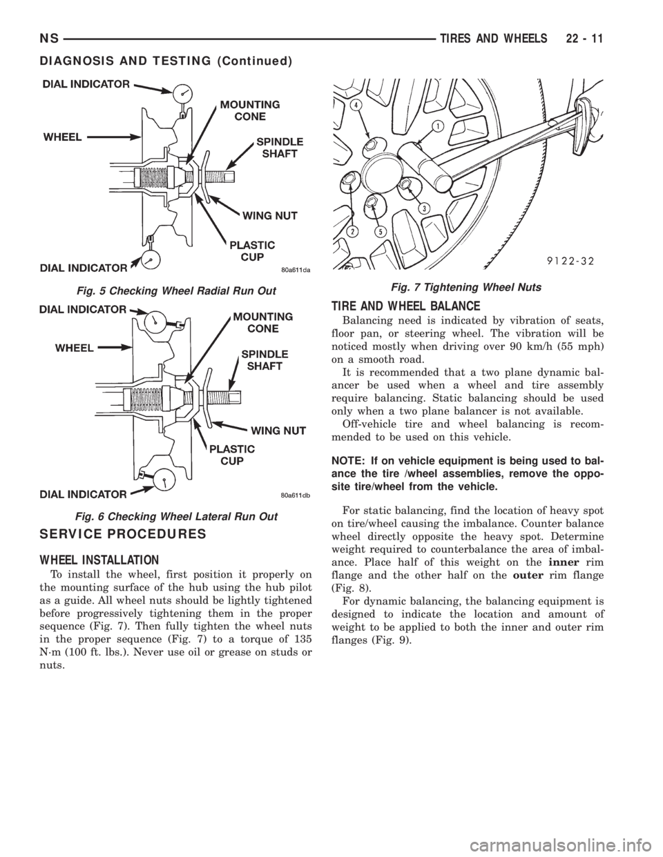 CHRYSLER VOYAGER 1996  Service Manual SERVICE PROCEDURES
WHEEL INSTALLATION
To install the wheel, first position it properly on
the mounting surface of the hub using the hub pilot
as a guide. All wheel nuts should be lightly tightened
bef