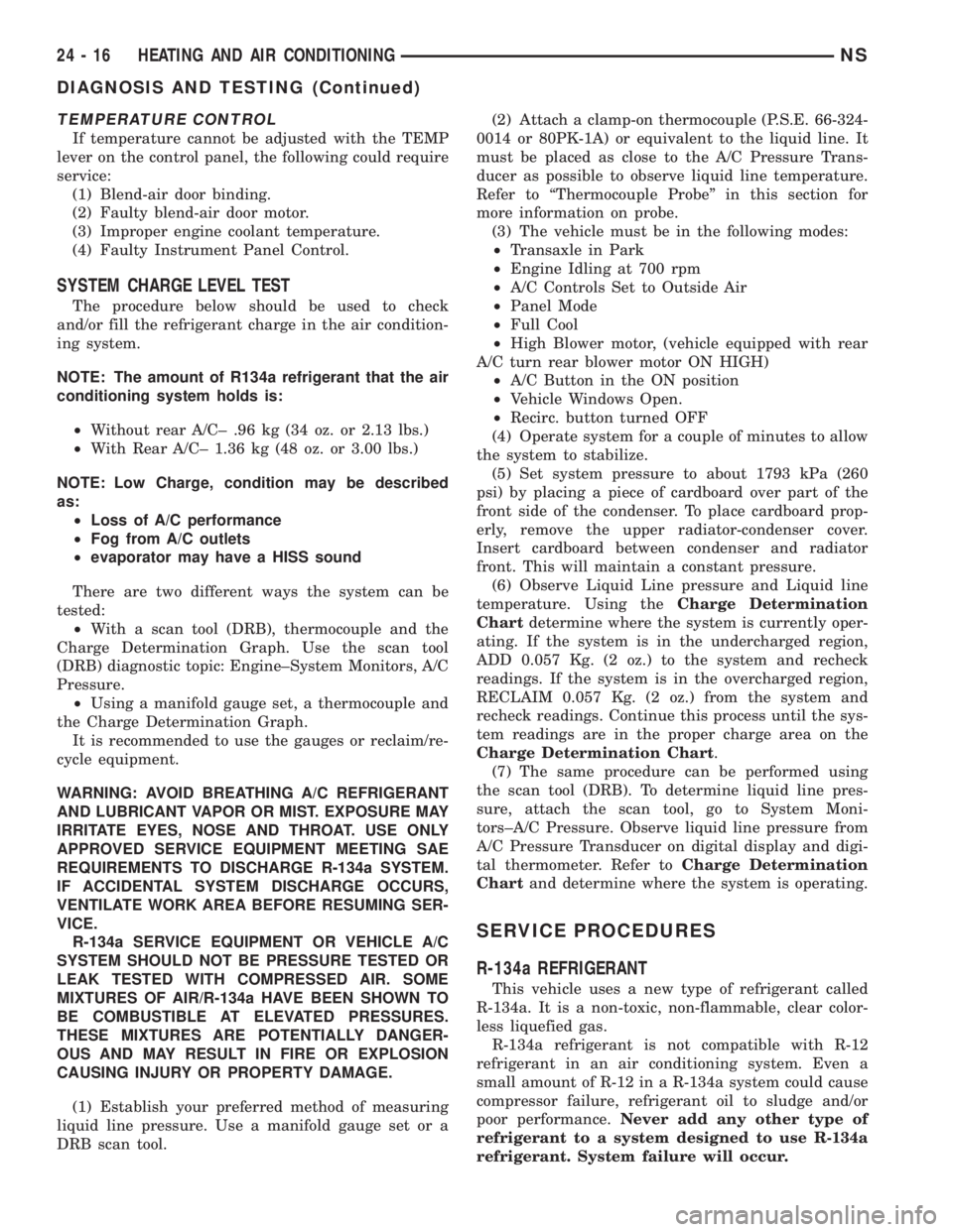 CHRYSLER VOYAGER 1996  Service Manual TEMPERATURE CONTROL
If temperature cannot be adjusted with the TEMP
lever on the control panel, the following could require
service:
(1) Blend-air door binding.
(2) Faulty blend-air door motor.
(3) Im