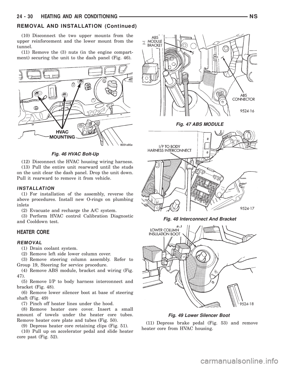 CHRYSLER VOYAGER 1996  Service Manual (10) Disconnect the two upper mounts from the
upper reinforcement and the lower mount from the
tunnel.
(11) Remove the (3) nuts (in the engine compart-
ment) securing the unit to the dash panel (Fig. 