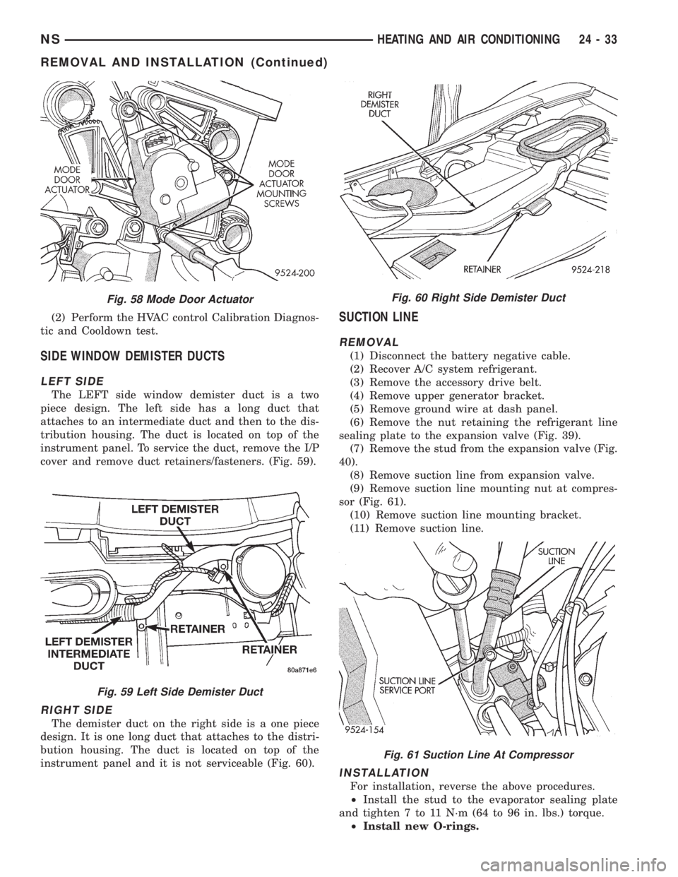 CHRYSLER VOYAGER 1996  Service Manual (2) Perform the HVAC control Calibration Diagnos-
tic and Cooldown test.
SIDE WINDOW DEMISTER DUCTS
LEFT SIDE
The LEFT side window demister duct is a two
piece design. The left side has a long duct th