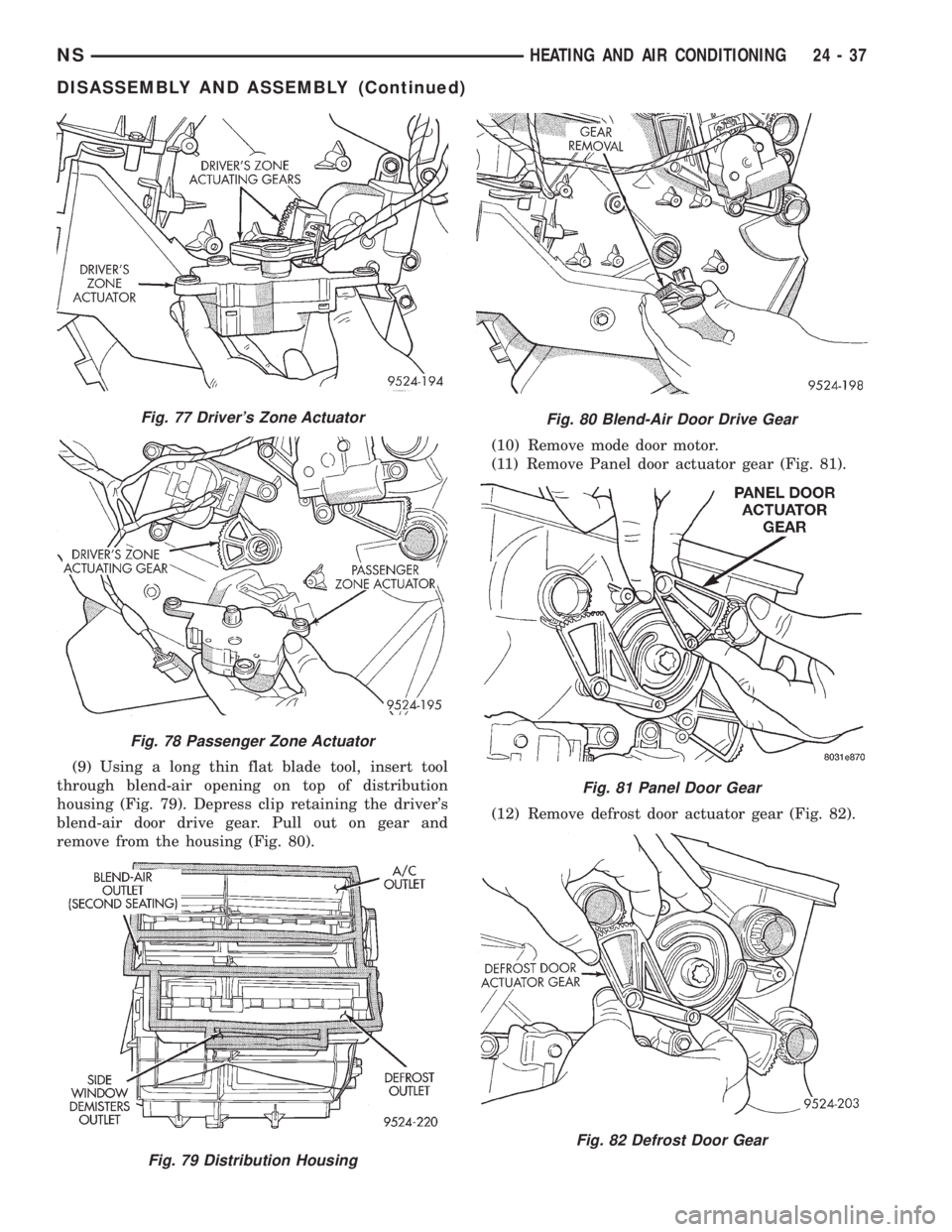 CHRYSLER VOYAGER 1996  Service Manual (9) Using a long thin flat blade tool, insert tool
through blend-air opening on top of distribution
housing (Fig. 79). Depress clip retaining the drivers
blend-air door drive gear. Pull out on gear a