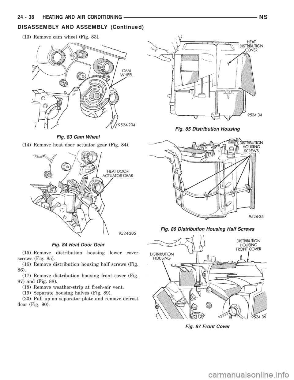 CHRYSLER VOYAGER 1996  Service Manual (13) Remove cam wheel (Fig. 83).
(14) Remove heat door actuator gear (Fig. 84).
(15) Remove distribution housing lower cover
screws (Fig. 85).
(16) Remove distribution housing half screws (Fig.
86).
(