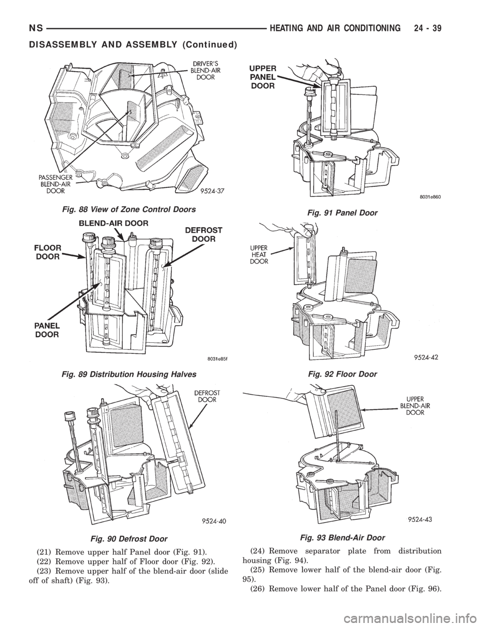 CHRYSLER VOYAGER 1996  Service Manual (21) Remove upper half Panel door (Fig. 91).
(22) Remove upper half of Floor door (Fig. 92).
(23) Remove upper half of the blend-air door (slide
off of shaft) (Fig. 93).(24) Remove separator plate fro