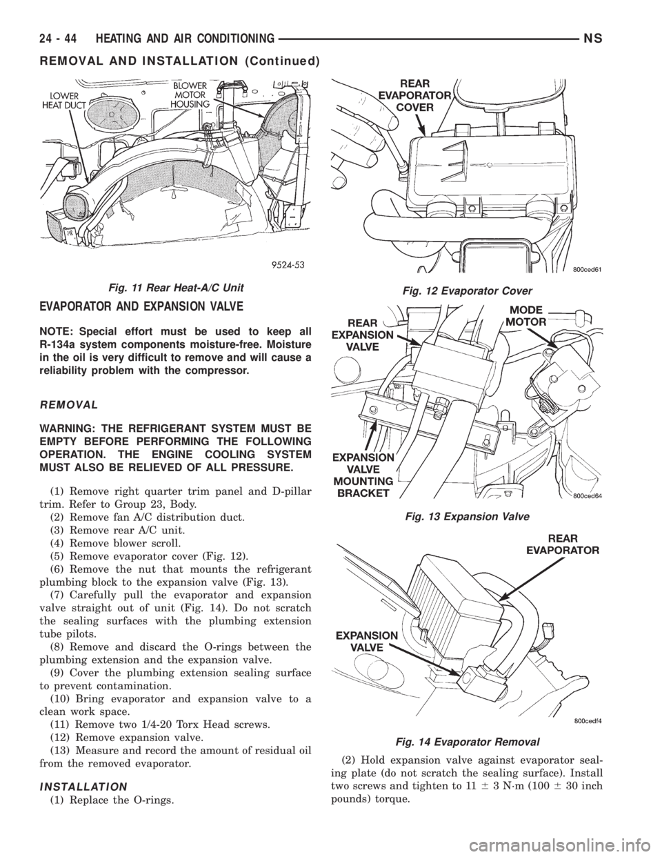 CHRYSLER VOYAGER 1996  Service Manual EVAPORATOR AND EXPANSION VALVE
NOTE: Special effort must be used to keep all
R-134a system components moisture-free. Moisture
in the oil is very difficult to remove and will cause a
reliability proble