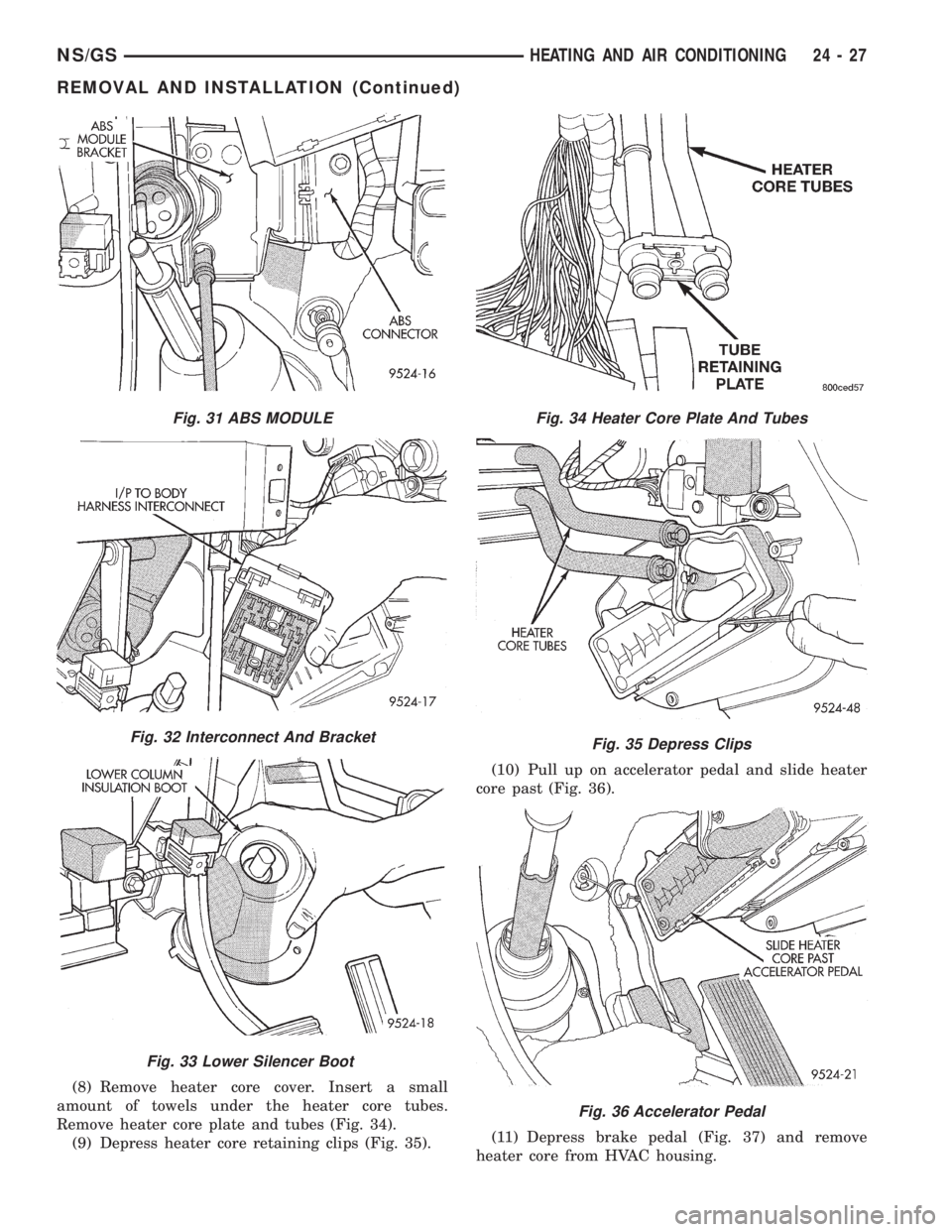 CHRYSLER VOYAGER 1996  Service Manual (8) Remove heater core cover. Insert a small
amount of towels under the heater core tubes.
Remove heater core plate and tubes (Fig. 34).
(9) Depress heater core retaining clips (Fig. 35).(10) Pull up 