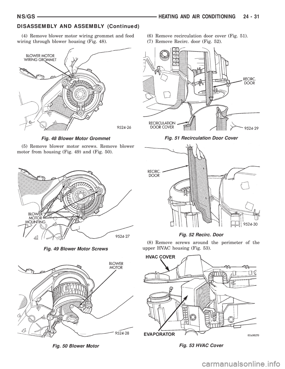 CHRYSLER VOYAGER 1996  Service Manual (4) Remove blower motor wiring grommet and feed
wiring through blower housing (Fig. 48).
(5) Remove blower motor screws. Remove blower
motor from housing (Fig. 49) and (Fig. 50).(6) Remove recirculati