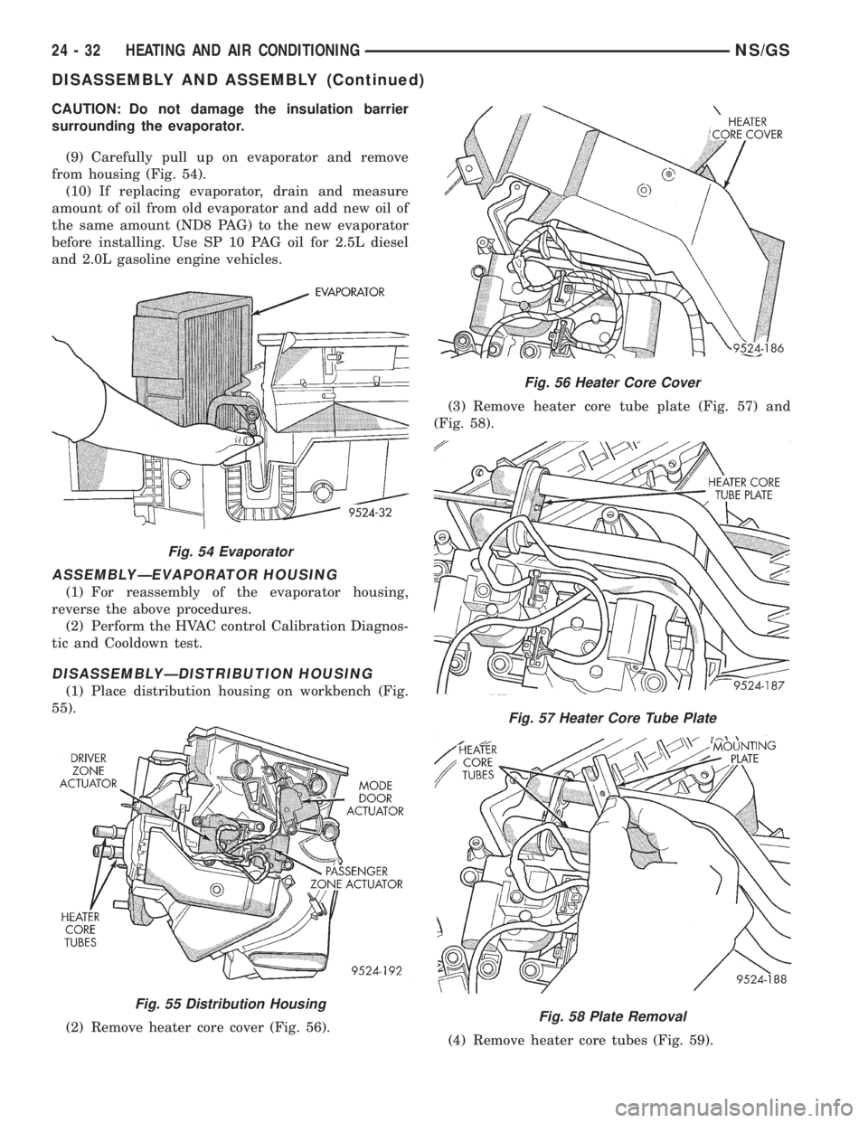 CHRYSLER VOYAGER 1996  Service Manual CAUTION: Do not damage the insulation barrier
surrounding the evaporator.
(9) Carefully pull up on evaporator and remove
from housing (Fig. 54).
(10) If replacing evaporator, drain and measure
amount 