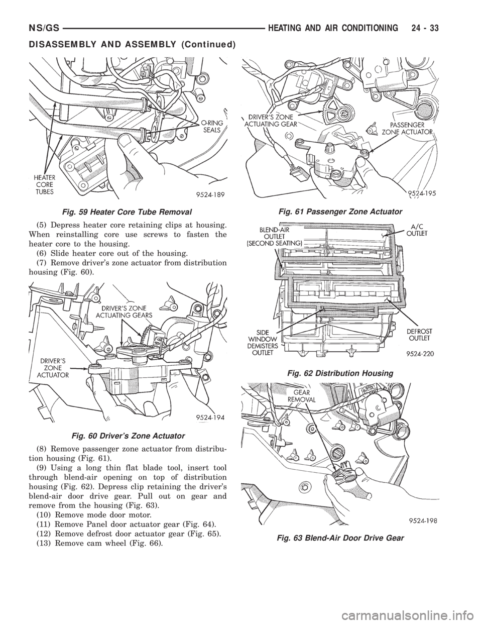 CHRYSLER VOYAGER 1996  Service Manual (5) Depress heater core retaining clips at housing.
When reinstalling core use screws to fasten the
heater core to the housing.
(6) Slide heater core out of the housing.
(7) Remove drivers zone actua