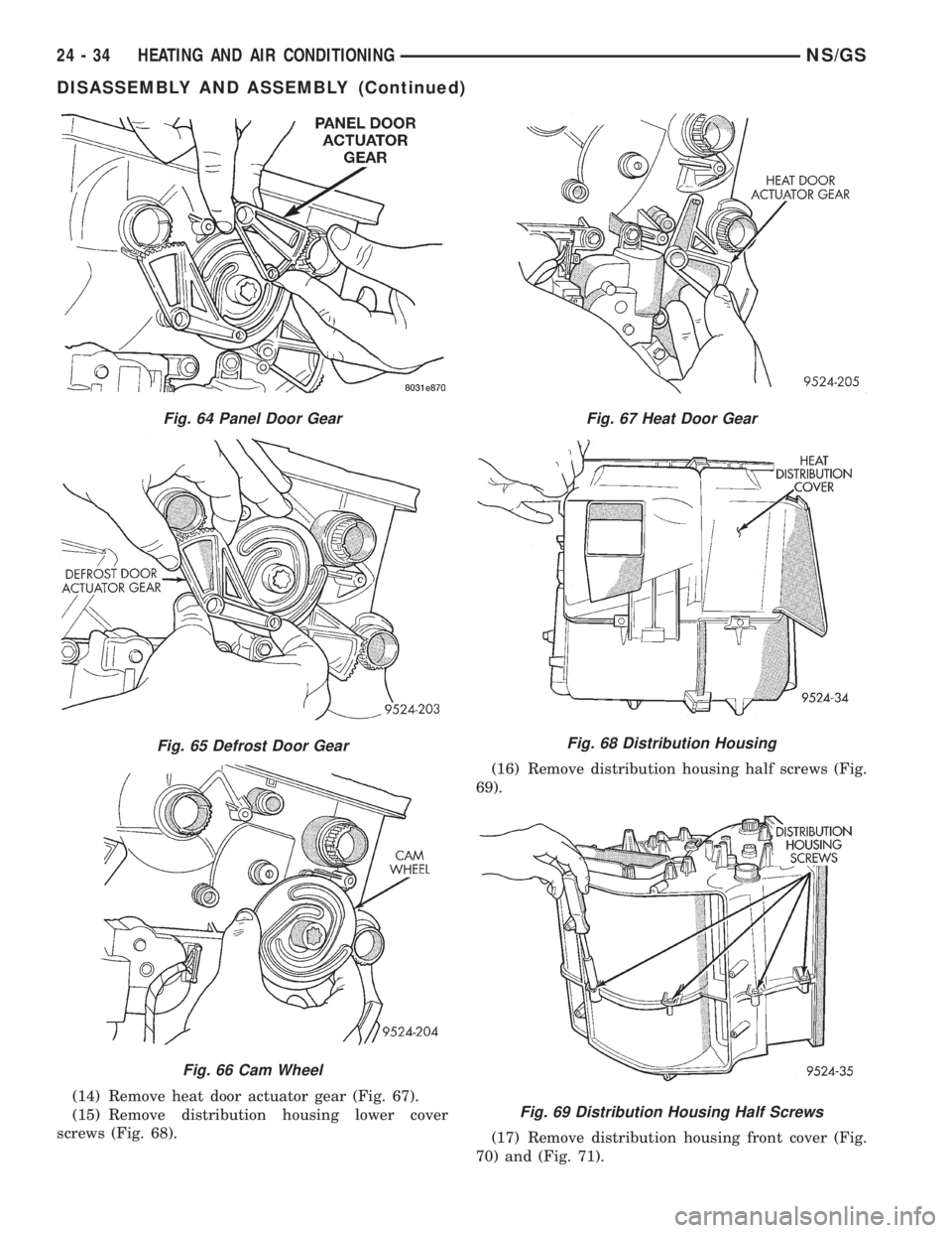 CHRYSLER VOYAGER 1996  Service Manual (14) Remove heat door actuator gear (Fig. 67).
(15) Remove distribution housing lower cover
screws (Fig. 68).(16) Remove distribution housing half screws (Fig.
69).
(17) Remove distribution housing fr