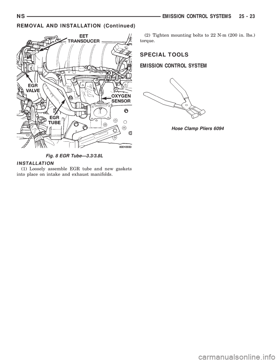 CHRYSLER VOYAGER 1996  Service Manual INSTALLATION
(1) Loosely assemble EGR tube and new gaskets
into place on intake and exhaust manifolds.(2) Tighten mounting bolts to 22 N´m (200 in. lbs.)
torque.
SPECIAL TOOLS
EMISSION CONTROL SYSTEM