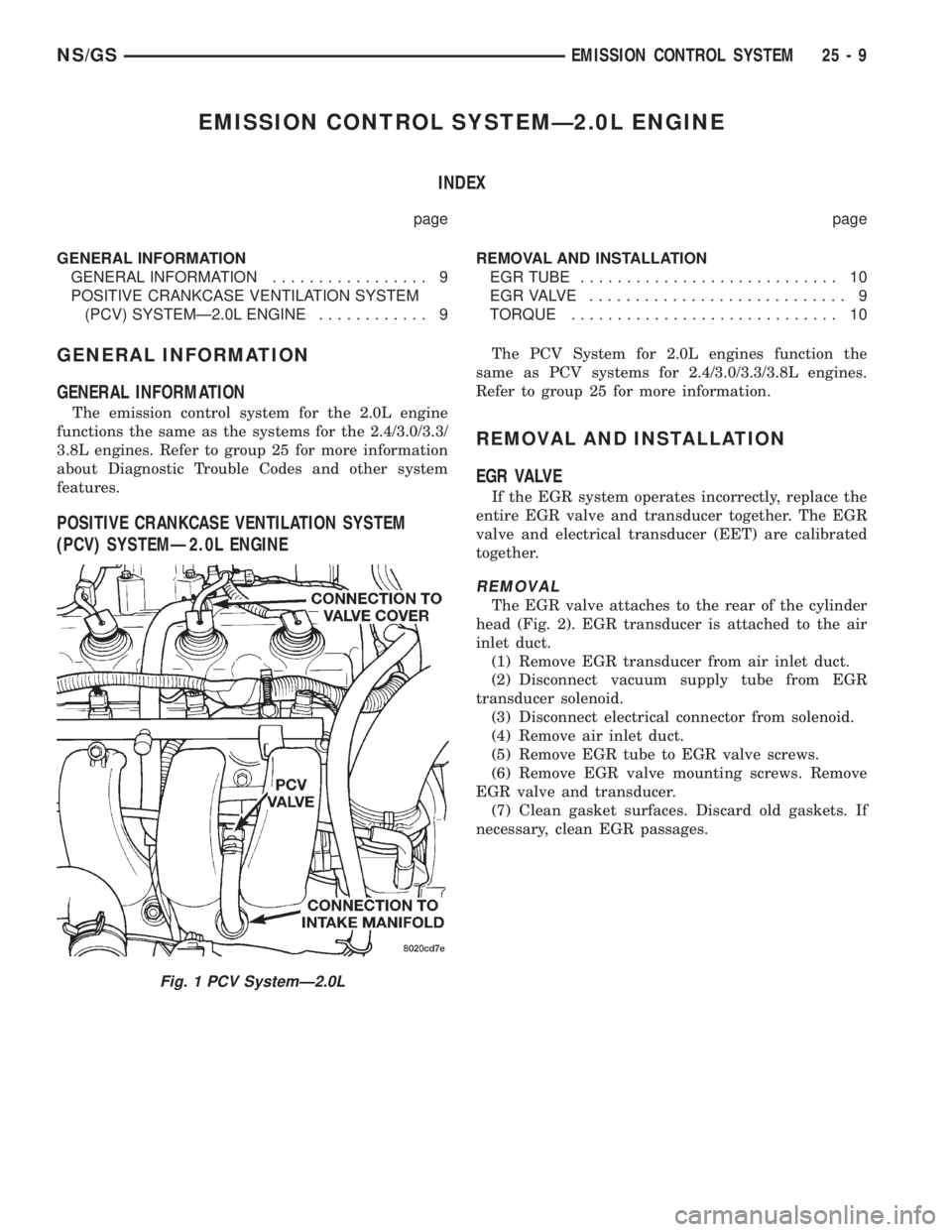 CHRYSLER VOYAGER 1996  Service Manual EMISSION CONTROL SYSTEMÐ2.0L ENGINE
INDEX
page page
GENERAL INFORMATION
GENERAL INFORMATION................. 9
POSITIVE CRANKCASE VENTILATION SYSTEM
(PCV) SYSTEMÐ2.0L ENGINE............ 9REMOVAL AND